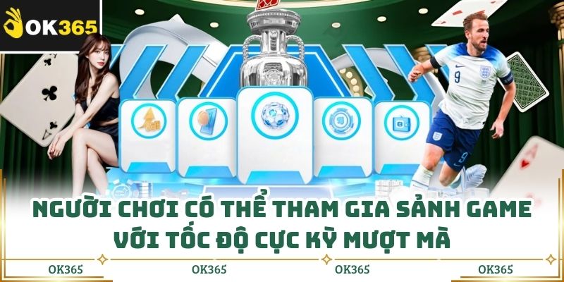 Người chơi có thể tham gia sảnh game với tốc độ cực kỳ mượt mà